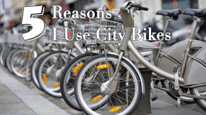 5 Reasons I use city bikes